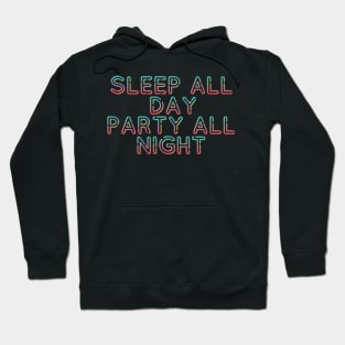 Sleep All Day Party All Night Hoodie